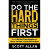 Do the Hard Things First: How to Win Over Procrastination and Master the Habit of Doing Difficult Work