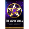 The Way of Wicca: A Practical Guide to your Spiritual Awakening