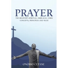 Prayer: The Believer's Spiritual Umbilical Cord; Concepts, Principles and Value