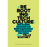 Rebooting Tech Culture: How to Ignite Innovation and Build Organizations Where Everyone Can Thrive