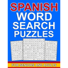 Spanish word search puzzles for seniors and adults: Large Print spanish word puzzles for seniors & adults with more than 100 word search puzzles and 1