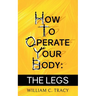How To Operate Your Body - The Legs