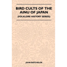 Bird Cults Of The Ainu Of Japan (Folklore History Series)