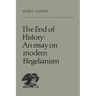 The End of History: An Essay on Modern Hegelianism