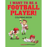 I Want to be a Football Player! Coloring Book
