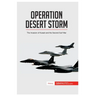 Operation Desert Storm: The Invasion of Kuwait and the Second Gulf War