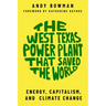 The West Texas Power Plant That Saved the World: Energy, Capitalism, and Climate Change