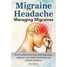 Migraine Headache. Managing Migraines. How to effectively cope with migraines: migraine pain relief, treatment and natural remedies.