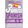 3 Minute Spanish: Lessons 16-18: A fun and easy way to learn Spanish for the busy learner