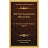 The Way Towards The Blessed Life: Or The Doctrine Of Religion (1849)