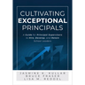 Cultivating Exceptional Principals: A Guide for Principal Supervisors to Hire, Develop, and Retain School Leaders (Equip Principal Supervisors to Deve