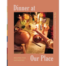 Dinner at Our Place: Recipes for Gathering