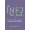 The INFJ User Guide: The complete guide to the INFJ personality.