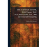 The Grande Turke, Suleyman the Magnificent, Sultan of the Ottomans