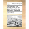 The History of the Gwedir Family, by Sir John Wynne, the First Baronet of That Name, ...