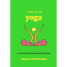 A Little Bit of Yoga: An Introduction to Postures & Practice