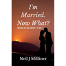 I'm Married. Now What?: What To Do After "I Do!"
