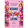 Hedonic Eating: How the Pleasure of Food Affects Our Brains and Behavior