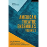 American Theatre Ensembles Volume 2: Post-1995: The Builders Association, Pig Iron Theatre, Rude Mechs, Radiohole, the Civilians, and 600 Highwaymen