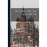 N. Lenin, His Life and Work [microform]