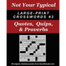 Not Your Typical Large-Print Crosswords #3 - Quotes, Quips, & Proverbs