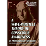 A Wave-Particle Theory of Conscious Awareness (A Philosophical Viewpoint): Mind, Machine & Morality - Is Experience a Quantum Field?