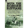 With the Border Ruffians: Adventures With the Rangers on the Western Frontier During the American Civil War and Against the Indian Tribes and Outlaws