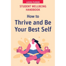 Student Wellbeing Handbook: How to Thrive and Be Your Best Self