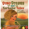 Dino Dreams and Tortoise Tales; A Kids Guide to Caring for a Russian Tortoise