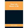 What Life Means to Me