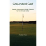 Grounded Golf: Steady Performance Under Pressure for The Female Golfer