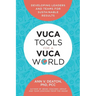 Vuca Tools for a Vuca World: Developing Leaders and Teams for Sustainable Results