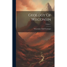 Geology Of Wisconsin; Volume 1
