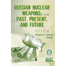 Russian Nuclear Weapons: Past, Present, and Future