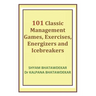 101 Classic Management Games, Exercises, Energizers and Icebreakers