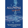 Allowing Handbook: Simple strategies for manifesting dreams... they work on everything, all the time, no matter what