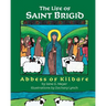 The Life of Saint Brigid: Abbess of Kildare