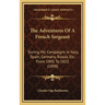 The Adventures Of A French Sergeant: During His Campaigns In Italy, Spain, Germany, Russia, Etc. From 1805 To 1823 (1898)