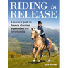 Riding in Release: A Practical Guide to French Classical Equitation and Horsemanship