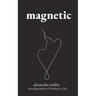 Magnetic: A Poetry Collection For Lovers
