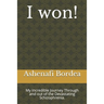 I won!: My Incredible Journey Through and out of the Devastating Schizophrenia.