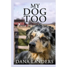 My Dog Too: A Lilac Creek Dog Story: Large Print Inspirational Books for Seniors