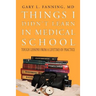Things I Didn't Learn in Medical School: Tough Lessons from a Lifetime of Practice