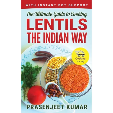 The Ultimate Guide to Cooking Lentils the Indian Way