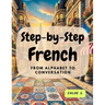 Step-by-Step French: From Alphabet to Conversation