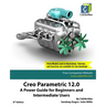 Creo Parametric 12.0: A Power Guide for Beginners and Intermediate Users