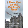 I Flew Out of the Cuckoo's Nest: A Memoir