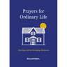 Prayers for Ordinary Life: Meeting God in Everyday Moments
