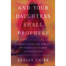 And Your Daughters Shall Prophesy: Stories From the Byways of American Women and Religion