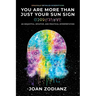 You Are More Than Just Your Sun Sign: An Insightful, Intuitive, and Practical Interpretation